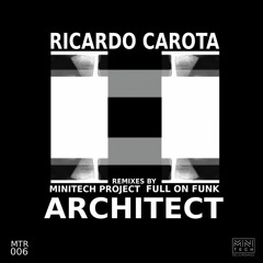 MTR006 Ricardo Carota - Architect EP (feat. remixes by Minitech Project and Full On Funk)