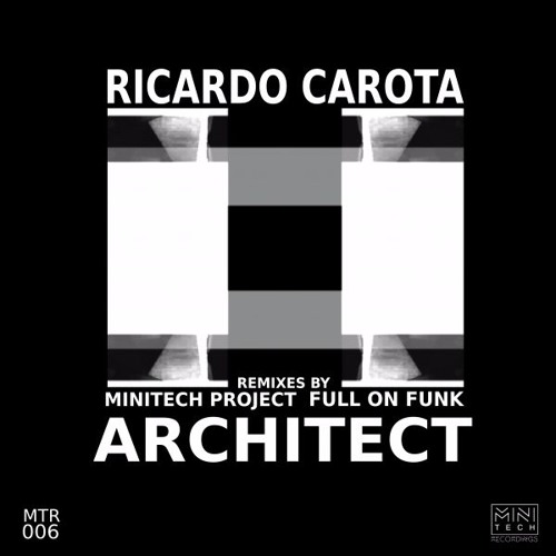 MTR006 Ricardo Carota - Architect EP (feat. remixes by Minitech Project and Full On Funk)