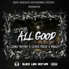 Lionz Mayne - It's All Good Ft. Mugzy x Cisko Price