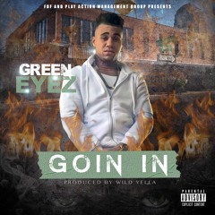Green Eyez - Going In ( Produced By Wild Yella )