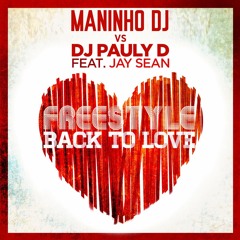 Maninho DJ vs DJ Pauly D. feat. Jay Sean - Freestyle Back To Love (Freestyle Mix)