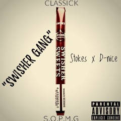 CLASSICK (SWISHER GANG) FT STOKES x D-NICE #SOPMG