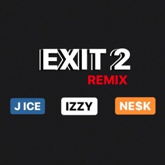 EXIT 2 [[REMIX]] FT. NE$K