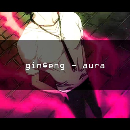 Gin$eng - Aura