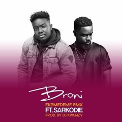 Broni feat. Sarkodie – Ekomedeme (Remix) (Prod. by DJ Kwamzy)