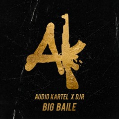 Audio Kartel x DJR - Big Baile