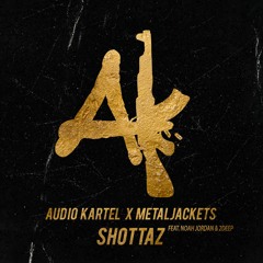 Audio Kartel x MetalJackets - Shottaz (feat. Noah Jordan & 2Deep)