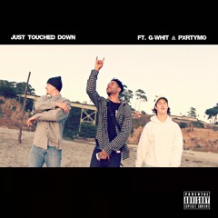 Just Touched Down (ft. G-Whit & Pxrtymo)