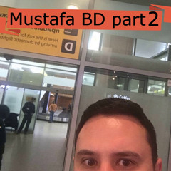 Mustafa BD Part 2