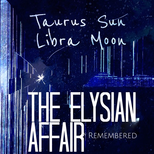 Stream taurus sun libra moon demo by the elysian affair remembered