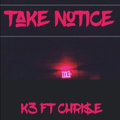 Take Notice ft Chri$.E (Prod. Cxdy)