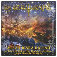 Arach Mara Righan - Or how the Call of the Dragon is echoing again through Elfenheim - DJ Mix 2017