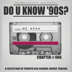 Loud&Clasiizz Presents : DO U KNOW '90S Chapter 006 Mixed By DJ Alix