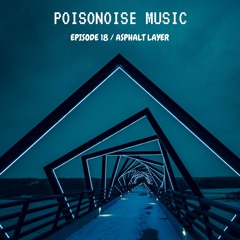 Poisonoise Music - Guest Mix - EPISODE 18 - ASPHALT LAYER