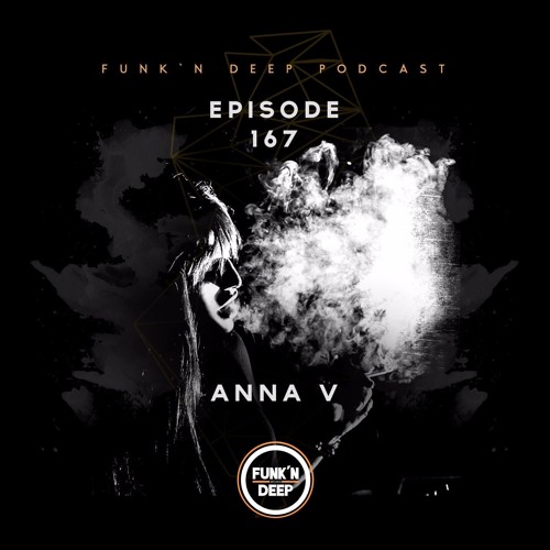 Funk'n Deep Podcast 167 - Anna V.