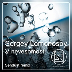 Sergey Lomonosov - V Nevesomosti (Sendust remix)