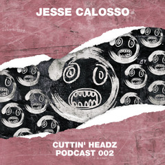 Cuttin' Headz Podcast 002: Jesse Calosso