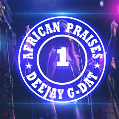 AFRICAN PRAISE MIX[Joyous Celebration,Benjamin Dube,Uche Agu]-DJ G DAT