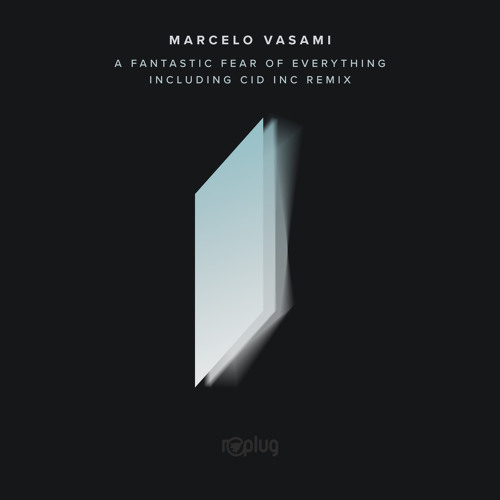PREMIERE: Marcelo Vasami - A Fantastic Fear Of Everything (Cid Inc. Remix) [Replug]