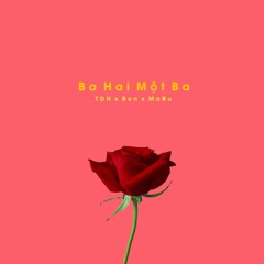 Ba Hai Một Ba - Bon x TDH x Mabu