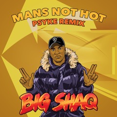 BIG SHAQ - MANS NOT HOT (PSYKE REMIX)