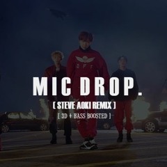 MIC DROP (STEVE AOKI REMIX) - BTS  [3D + BASS BOOSTED]