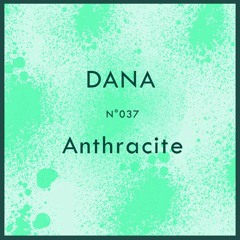 Anthracite / Podcast 037 / DANA