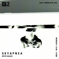 NTS Radio - S K Y A P N E A w/ Galas 20th November 2017