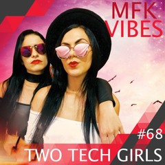 MFK Vibes 68 - TWO TECH GIRLS // 24.11.2017