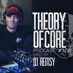 Theory Of Core - Podcast #102 Mixed By DJ Remsy