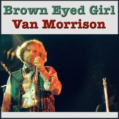 Brown Eyed Girl (Van Morrison Cover)