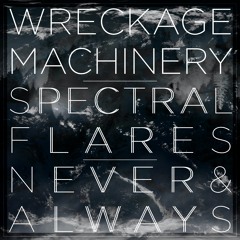 Wreckage Machinery - Never & Always