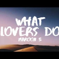 Maroon 5 - What Lovers Do (WEE L30)(ben mccallum remix)