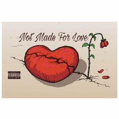 Not Made For Love (prod. STATIC THE KIDD)