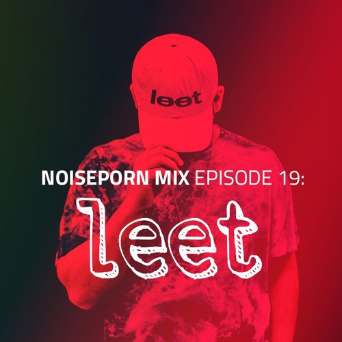 Noiseporn Mix Episode 19: leet