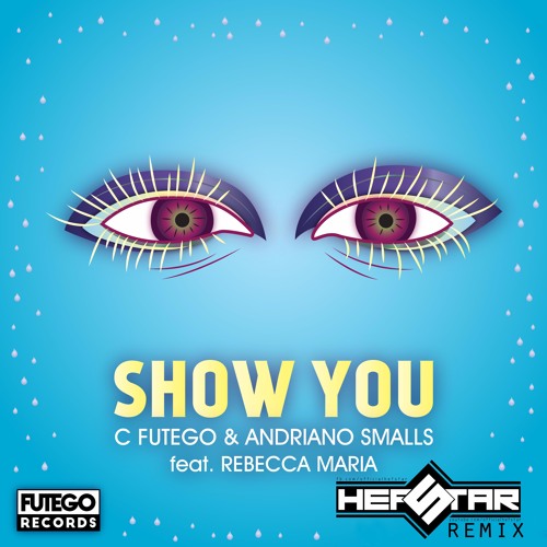 C Futego & Andriano Smalls Feat. Rebecca Maria - Show You (Hefstar Remix)