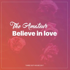 The Amateur - Believe In Love (Original Mix)