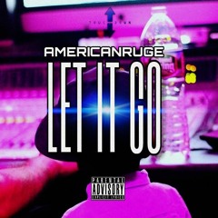 AMERICANRUGE - LET IT GO [2017 HIPHOP]