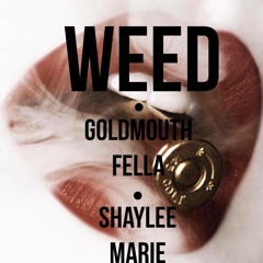 Goldmouth Fella Ft Shaylee Marie - Weed