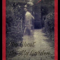 The Ghost In My Garden      (with Stina of Creation)