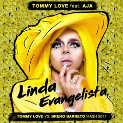 Tommy Love - Linda Evangelista feat. Aja (Tommy Love vs. Breno Barreto MASH! 2017)