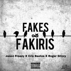 Fakes & Fakiris- Jason Freezy x CB x Roger Drizzy