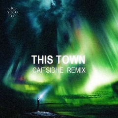 Kygo - This Town (ft. Sasha Sloan) [Caitsidhe Tropical Remix] #Free Download