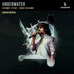 KSHMR Feat. Sonu Nigam - Underwater (SWAR REMIX)