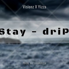 Visionz x Yizza - Stay-Drip (Prod. By Luvvustiv)