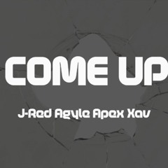 Come Up (J-Red Agyle Apex Xav)