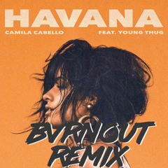 Camila Cabello - Havana Ft. Young Thug (BVRNOUT Remix)