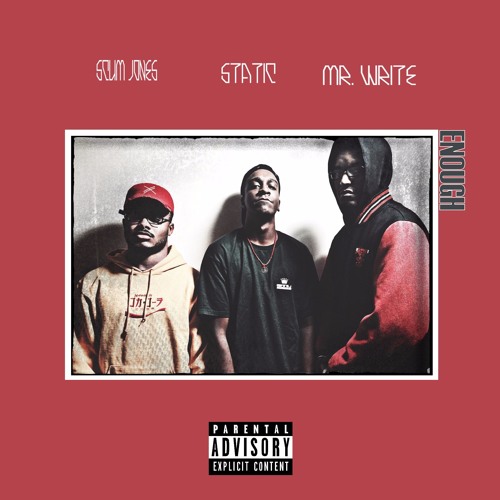 Enough Ft. Scum Jones, STATICtheMC & Mr. Write Prod. By MiiiKXY