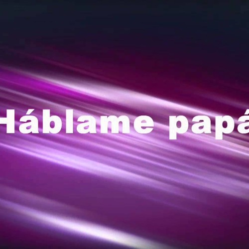 háblame papa - marcos brunet letra