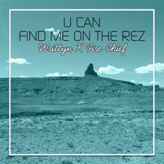 Writtyn X Fire Chief "U Can Find Me On The Rez"